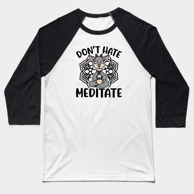 Don’t Hate Meditate Goat Yoga Meditation Funny Baseball T-Shirt by GlimmerDesigns